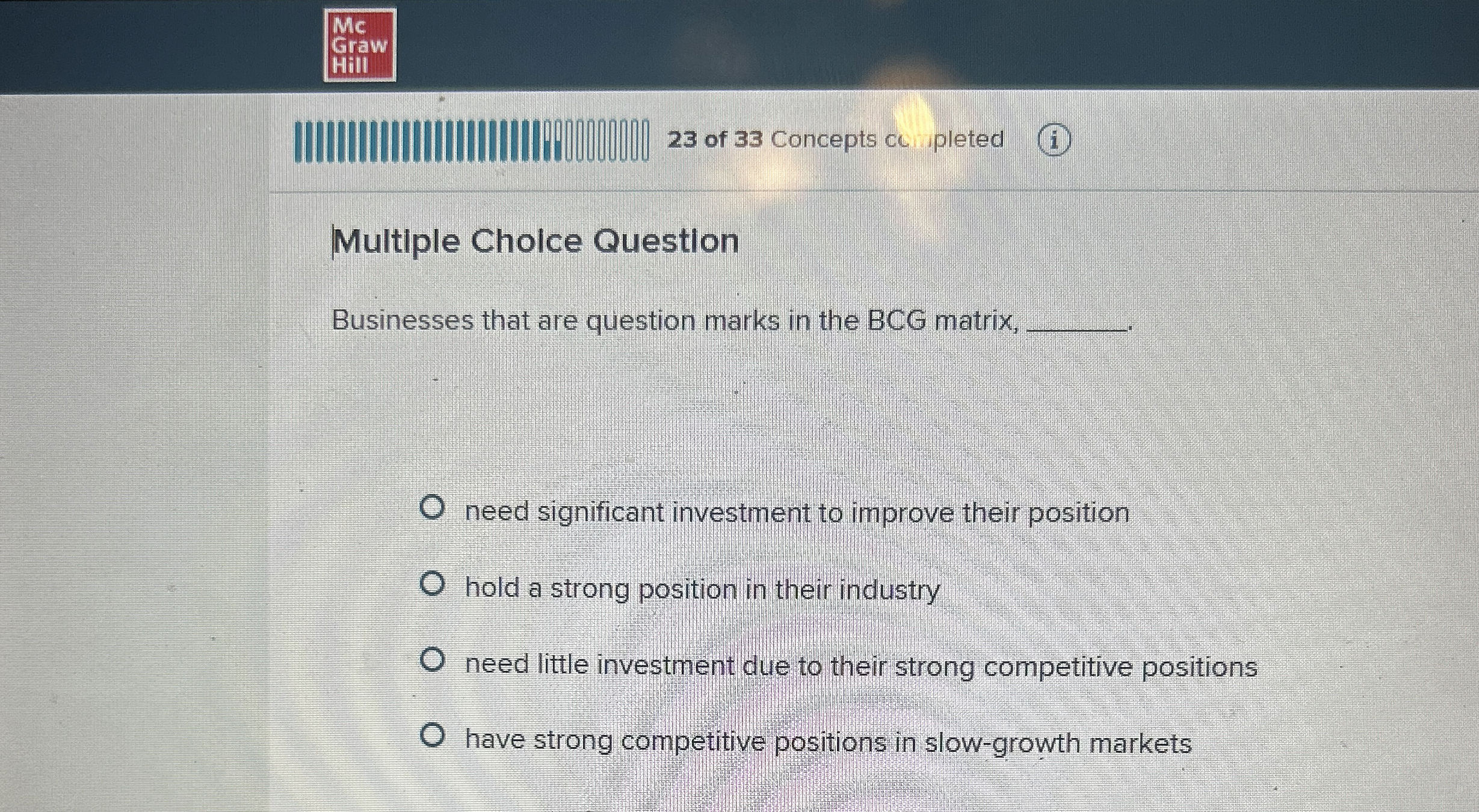  Multiple Choice Question Businesses that are question marks in the BCG