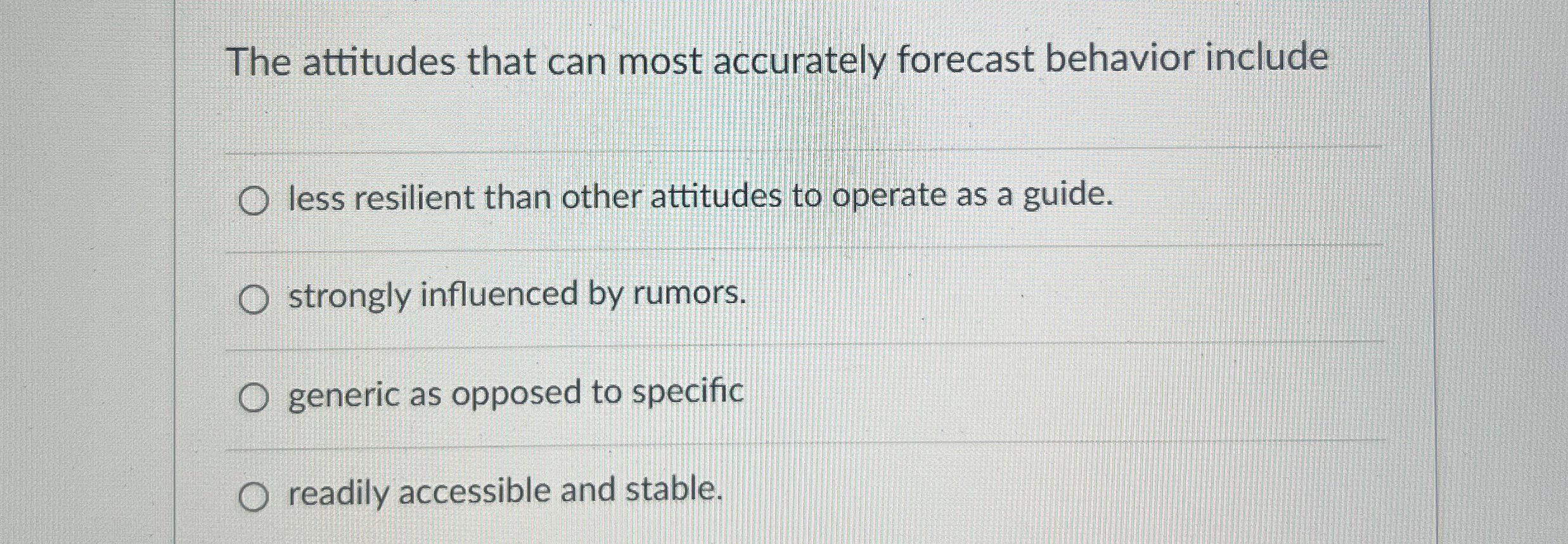  The attitudes that can most accurately forecast behavior include less resilient