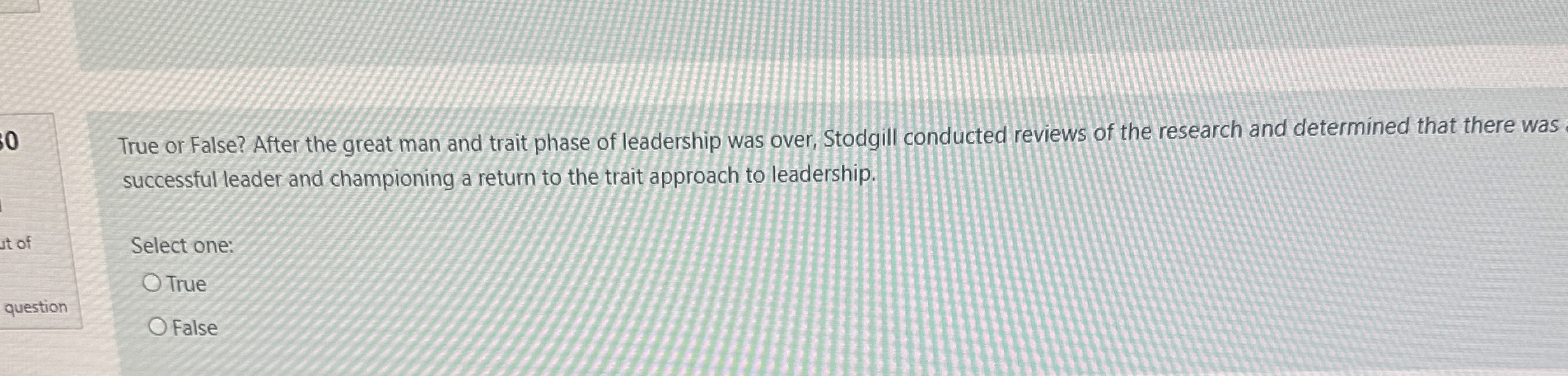  True or False? After the great man and trait phase of