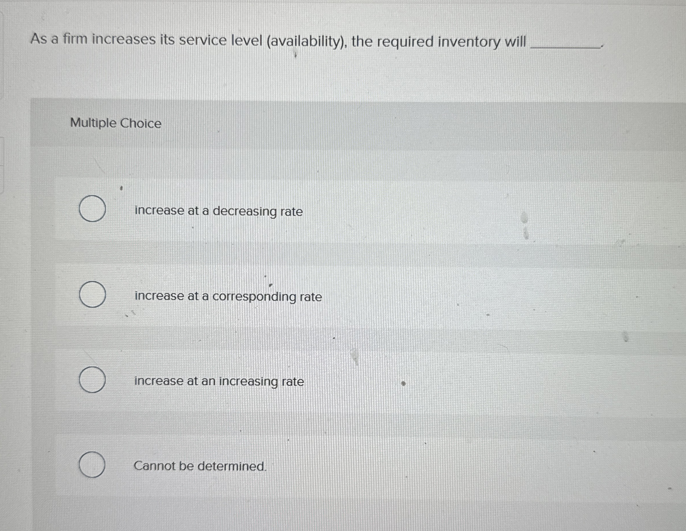  As a firm increases its service level (availability), the required inventory