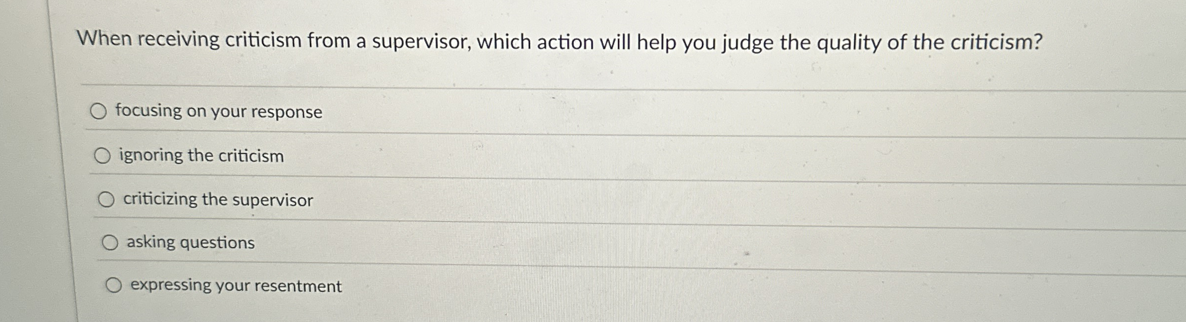  When receiving criticism from a supervisor, which action will help you