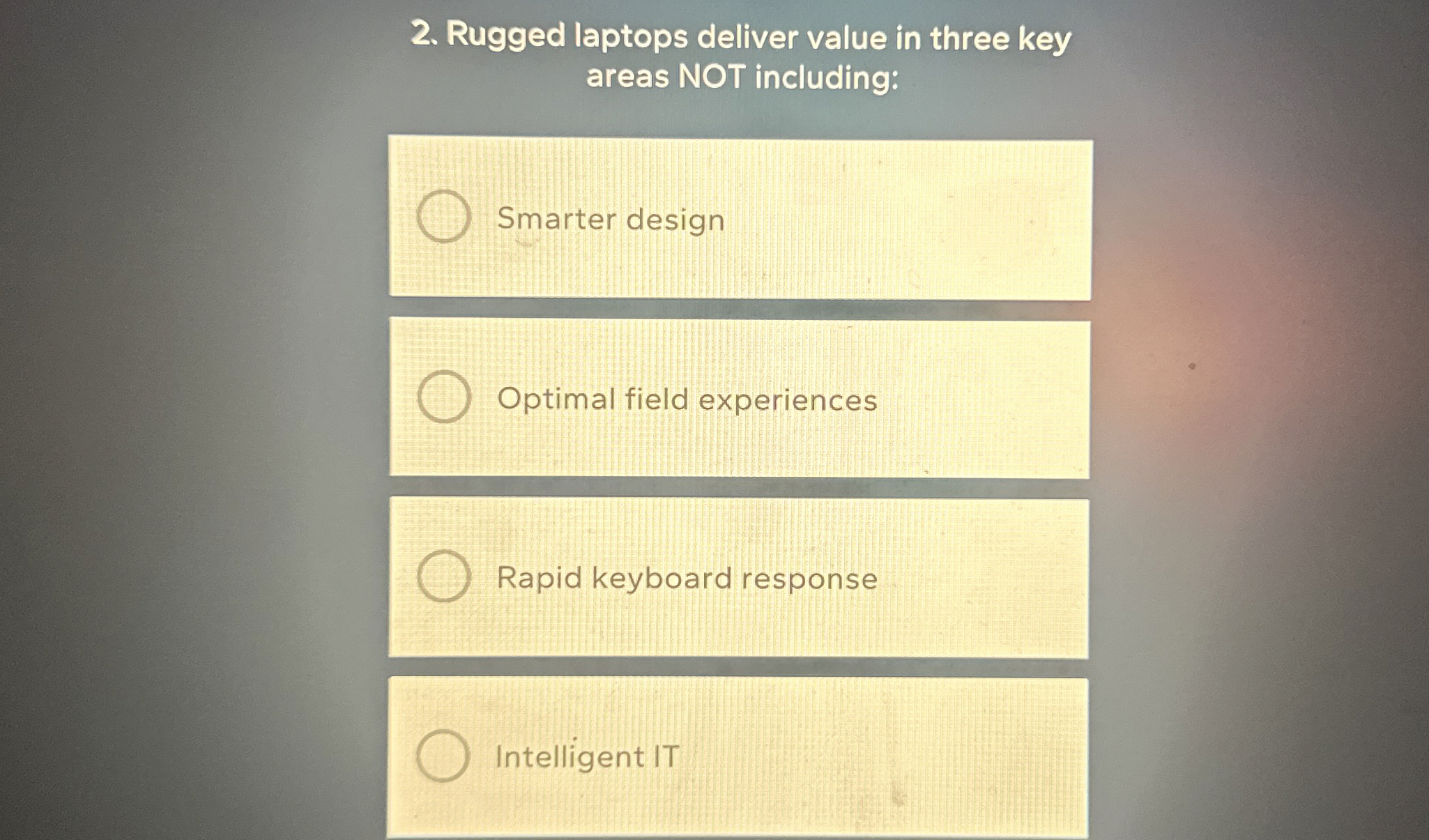  Rugged laptops deliver value in three key areas NOT including: Smarter