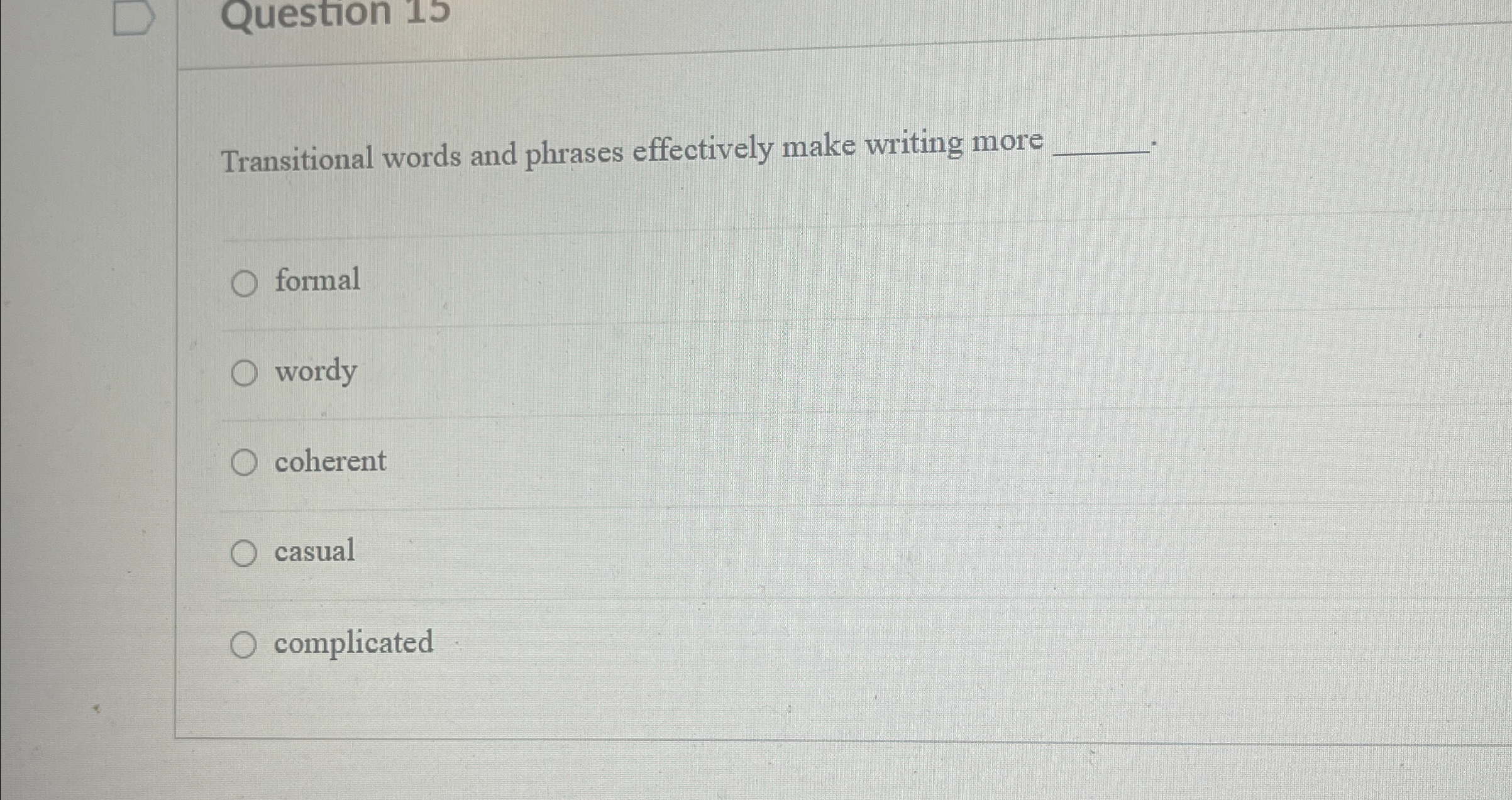 Question 15 Transitional words and phrases effectively make writing more formal