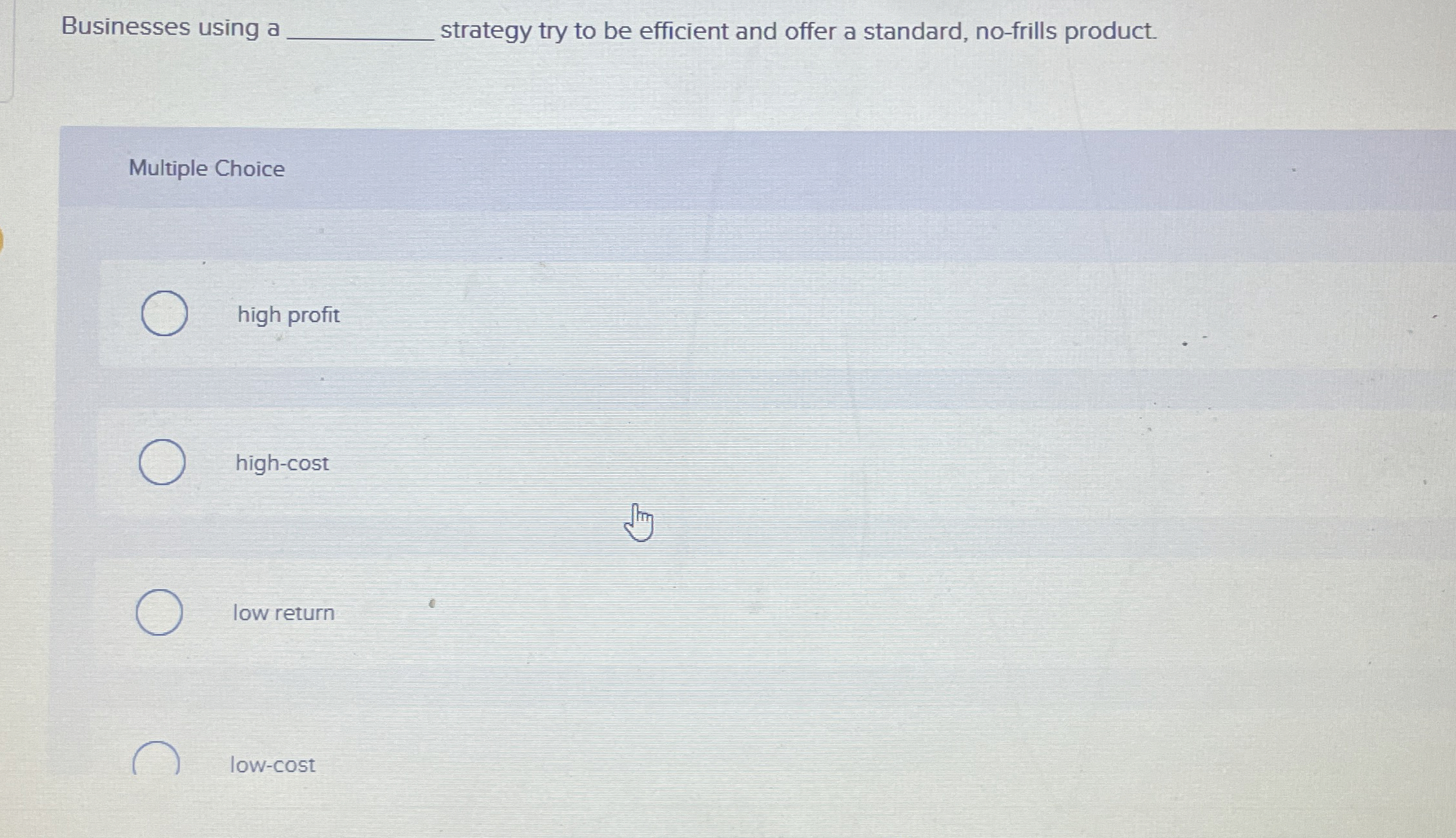  Businesses using a strategy try to be efficient and offer a