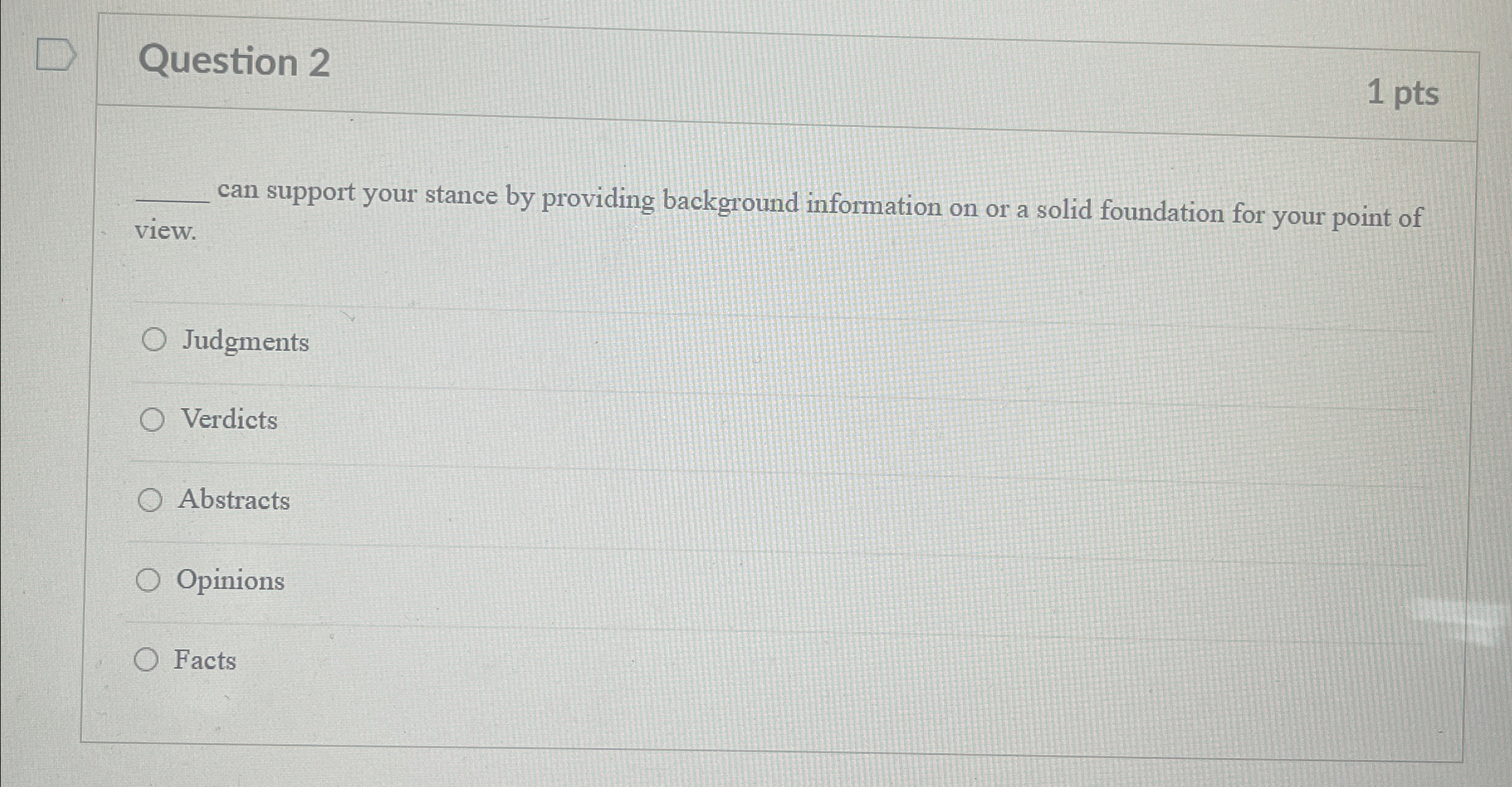  Question 2 1 pts q, can support your stance by providing