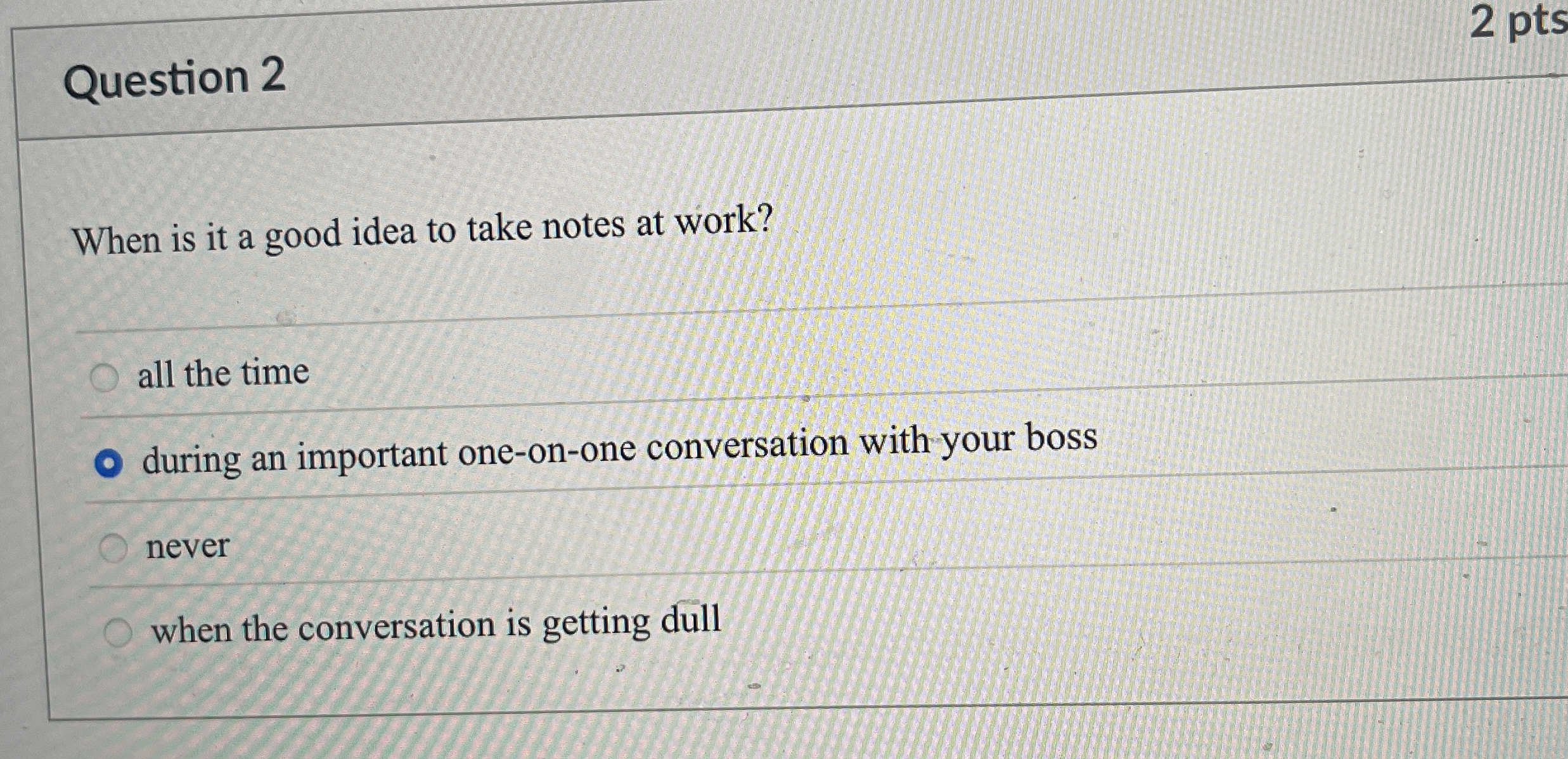  Question 2 When is it a good idea to take notes