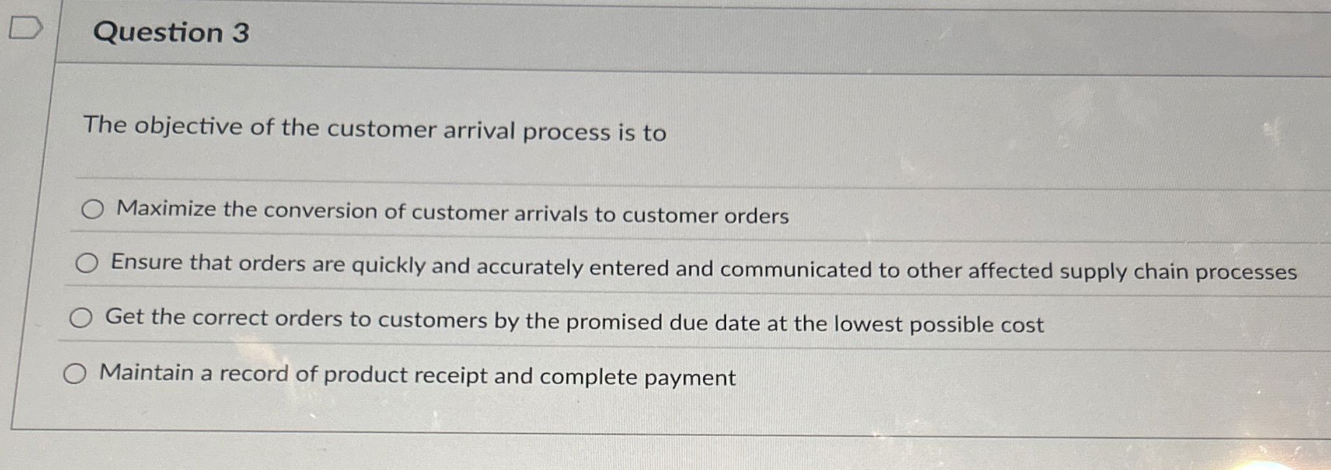  Question 3 The objective of the customer arrival process is to