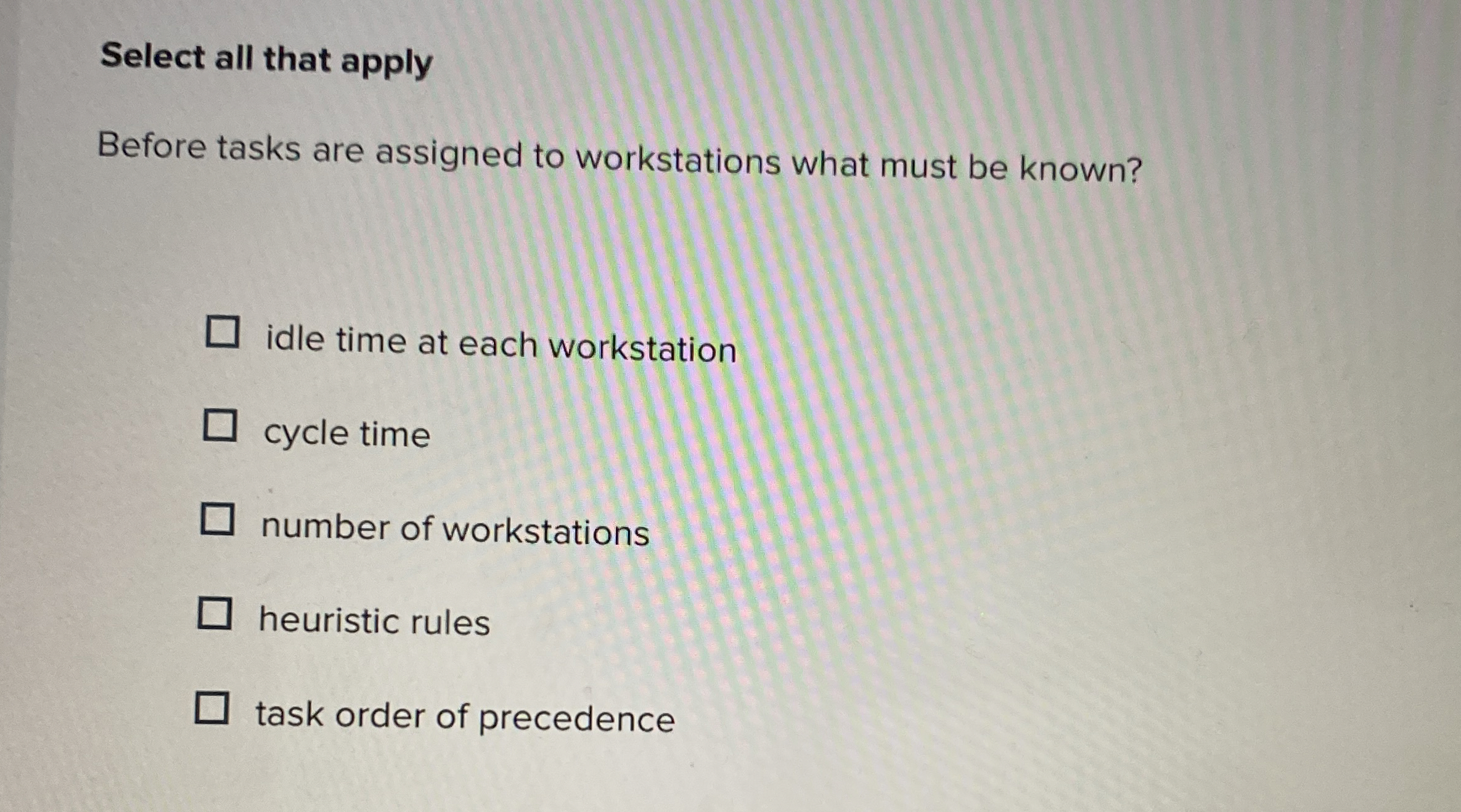  Select all that apply Before tasks are assigned to workstations what