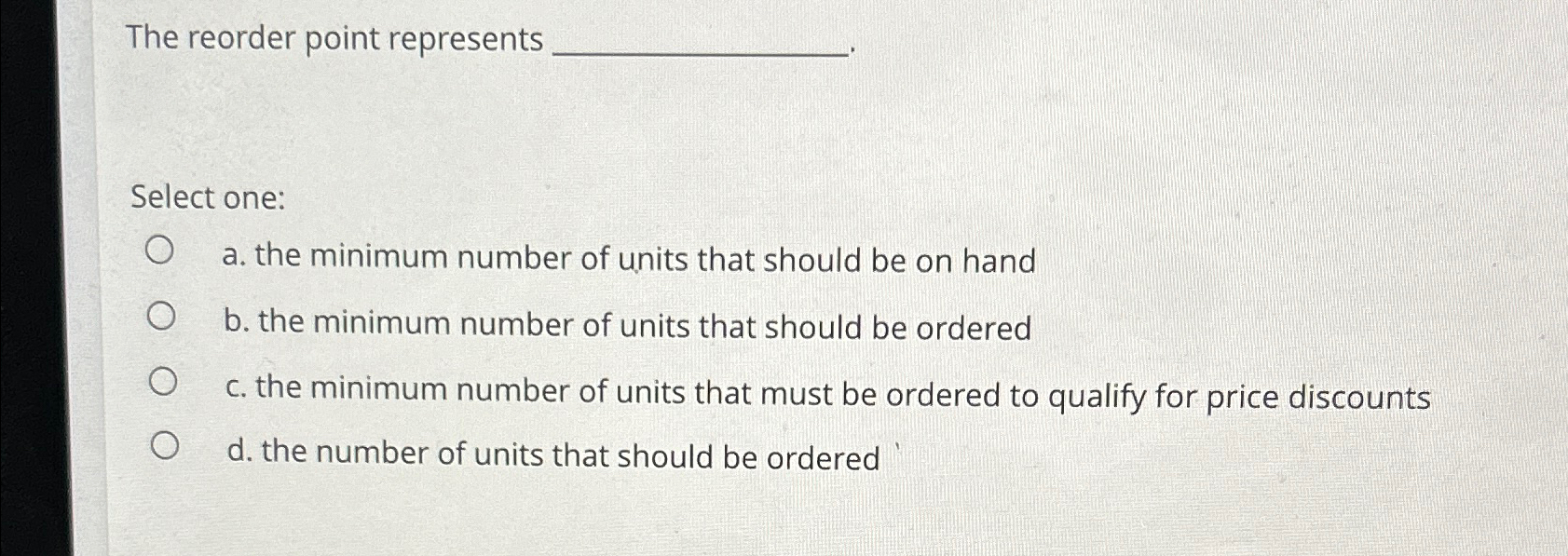  The reorder point represents Select one: a. the minimum number of