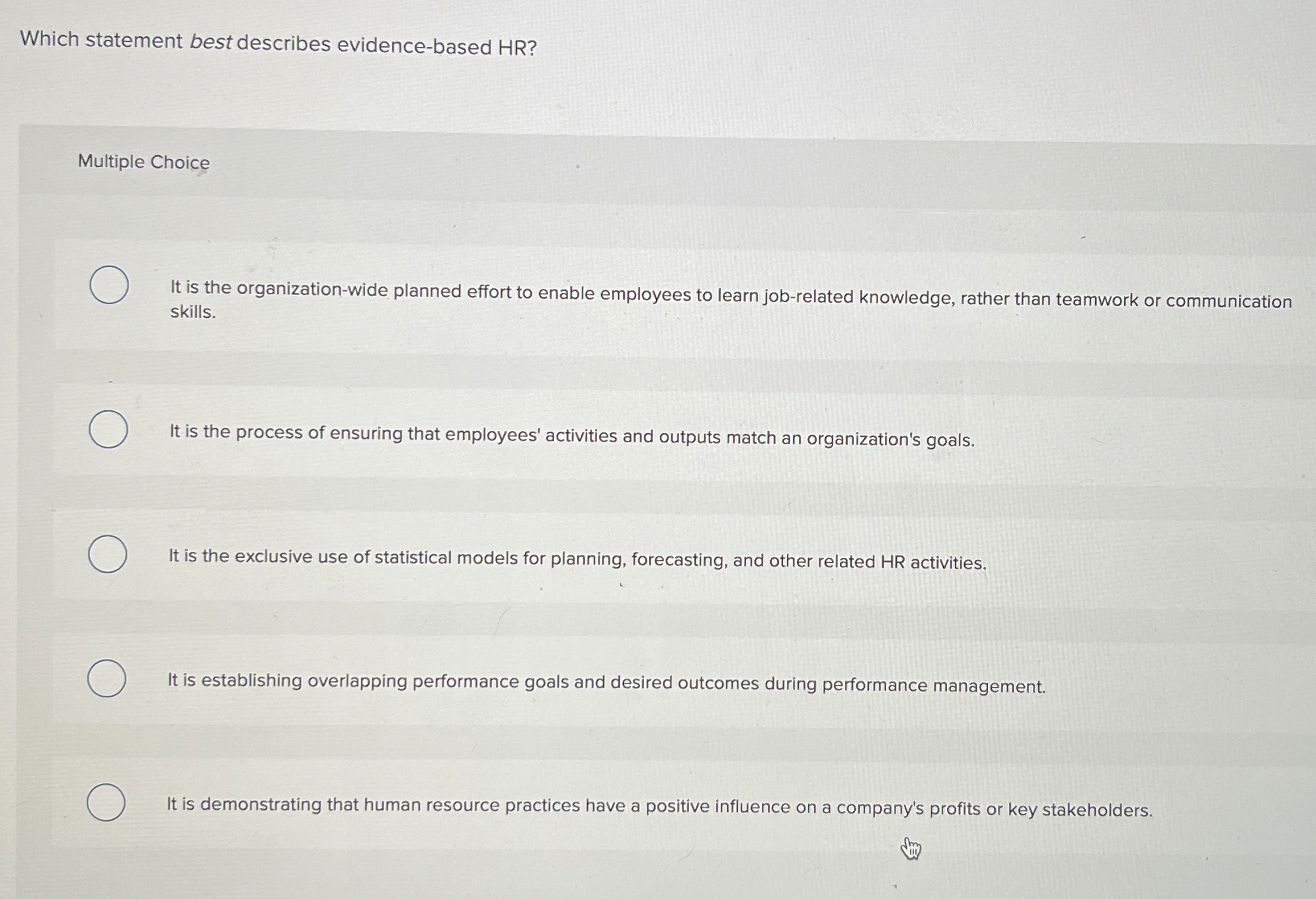  Which statement best describes evidence-based HR? Multiple Choice It is the