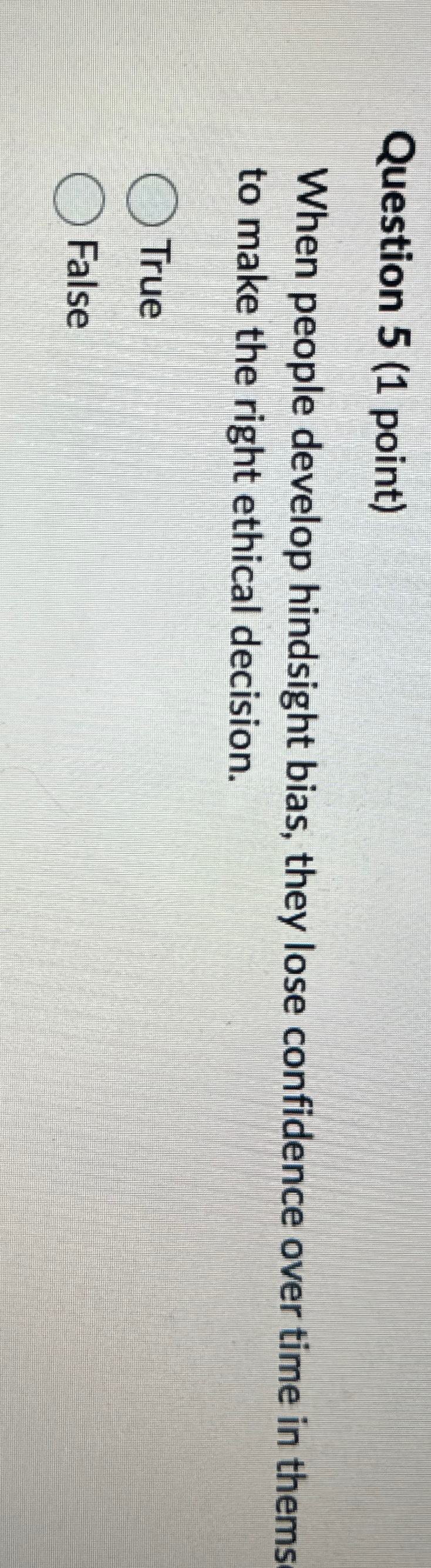  Question 5(1 point) When people develop hindsight bias, they lose confidence