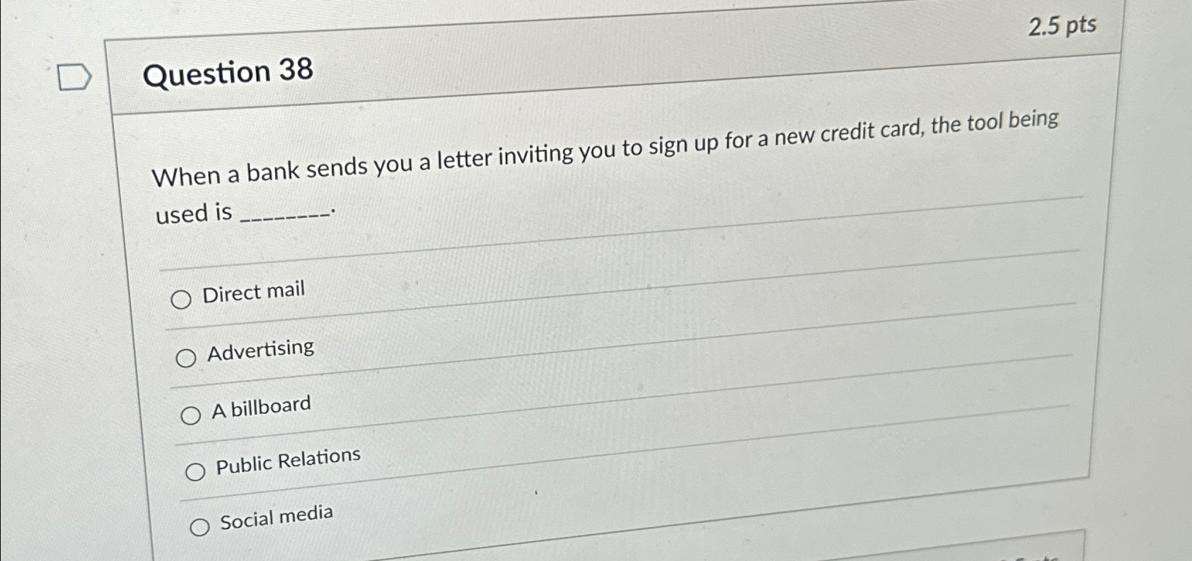  Question 38 2.5pts When a bank sends you a letter inviting
