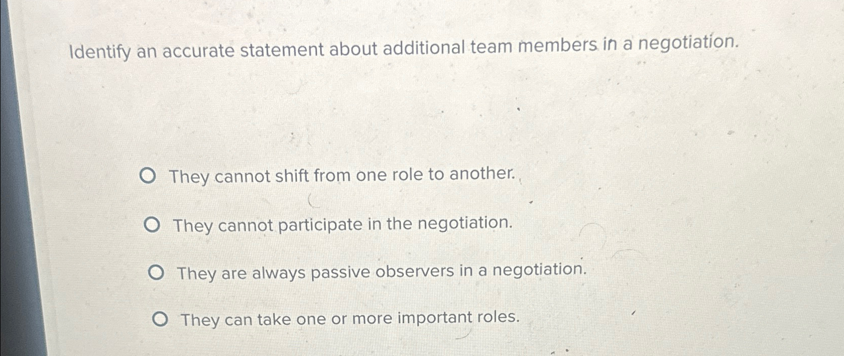 Identify an accurate statement about additional team members in a negotiation.