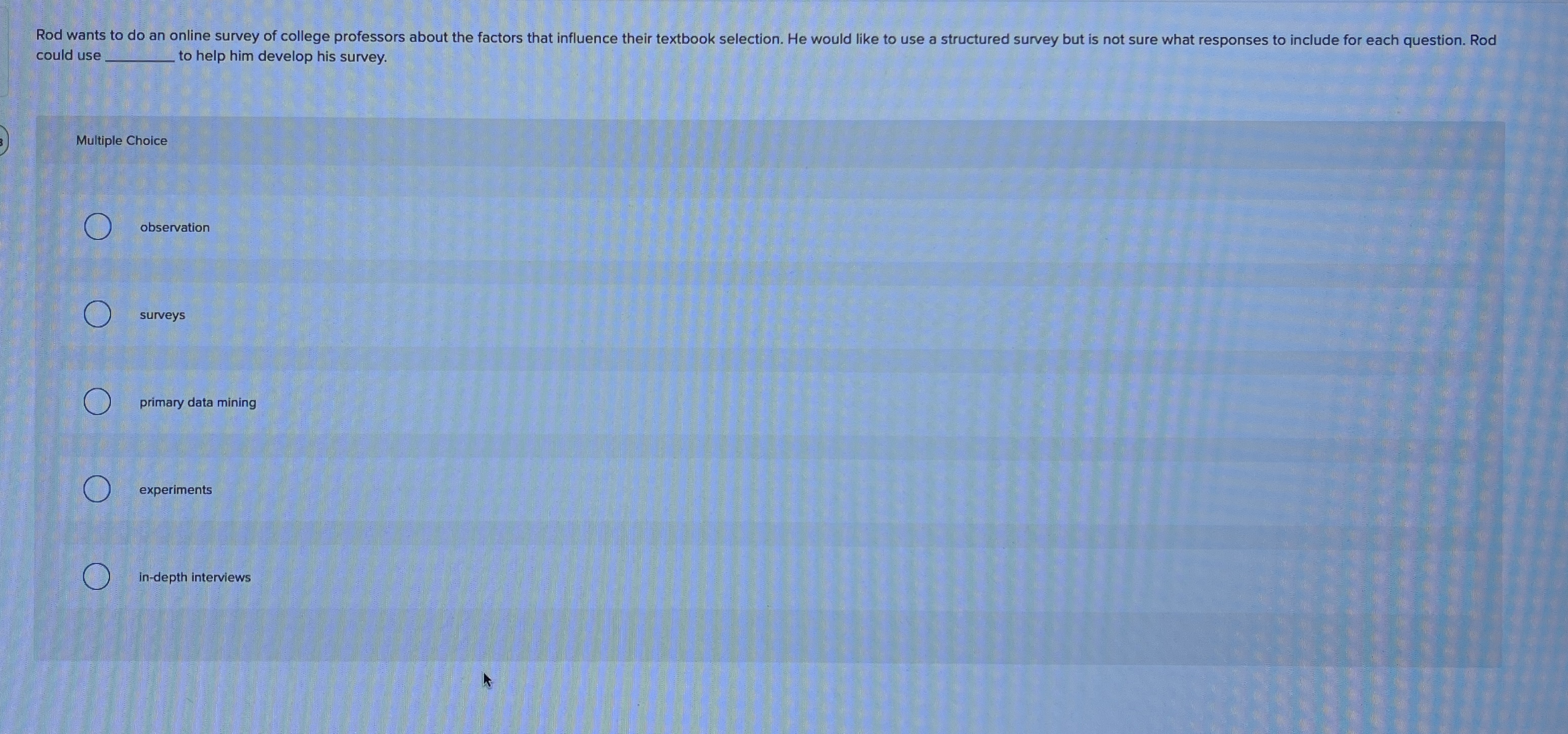  could use q, to help him develop his survey. Multiple Choice