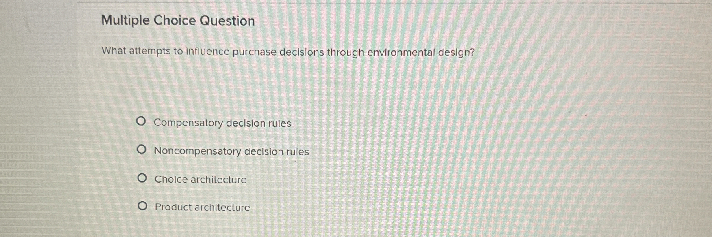  Multiple Choice Question What attempts to influence purchase decisions through environmental