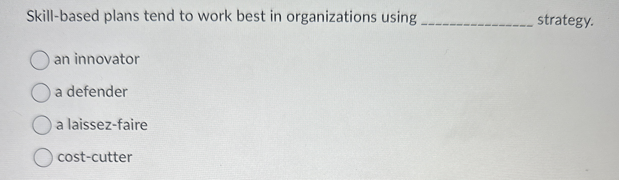  Skill-based plans tend to work best in organizations using q, strategy.