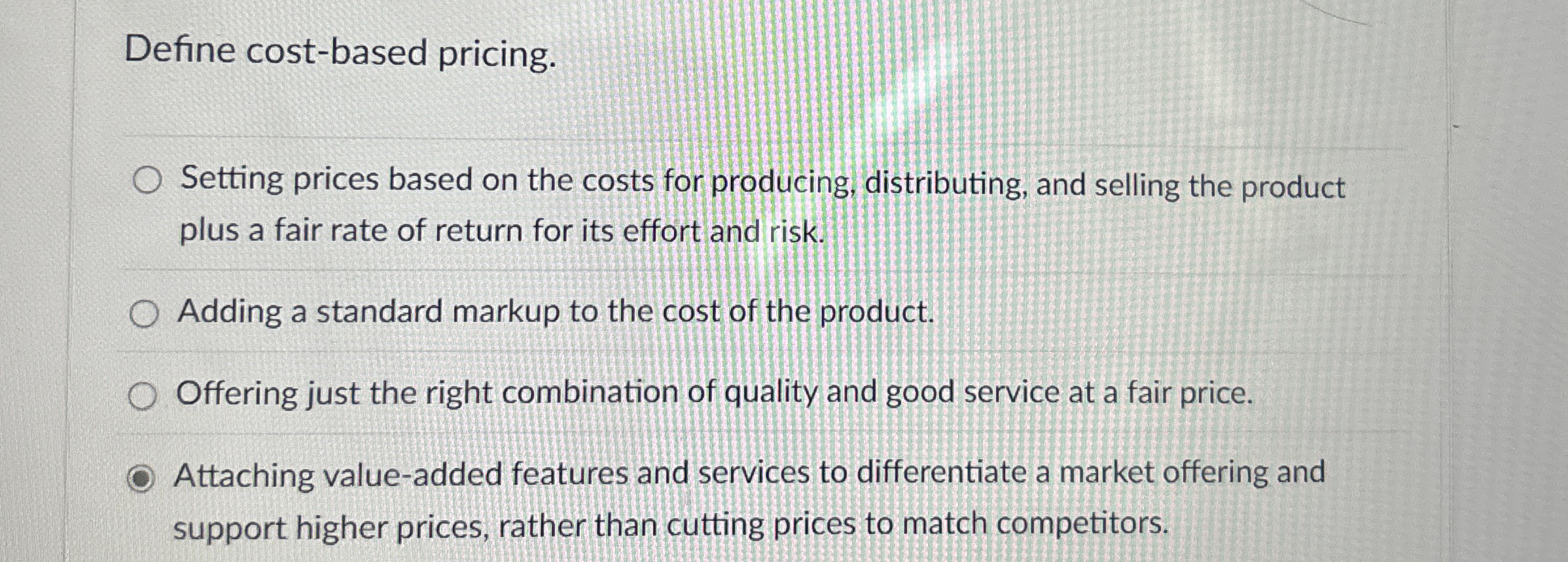  Define cost-based pricing. Setting prices based on the costs for producing,