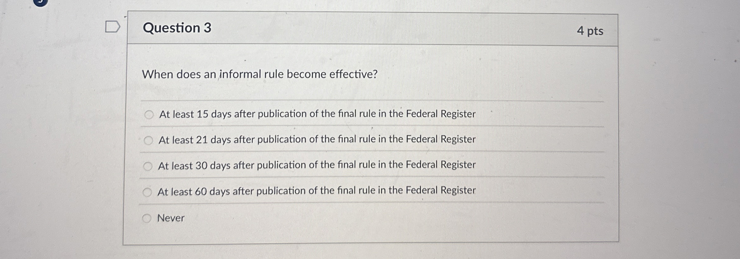  Question 3 4 pts When does an informal rule become effective?