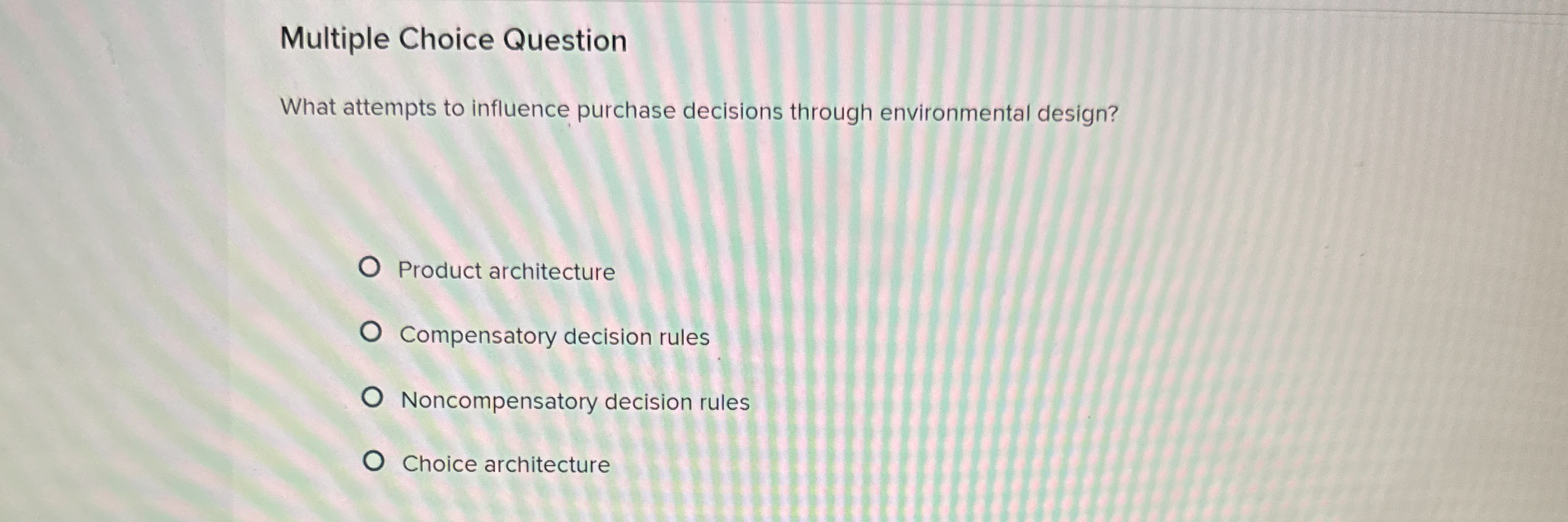  Multiple Choice Question What attempts to influence purchase decisions through environmental