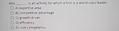  A(n) is an activity for which a firm is a world-class