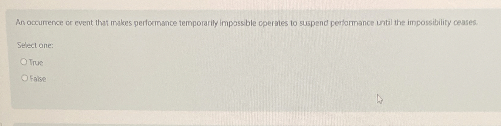  An occurrence or event that makes performance temporarily impossible operates to