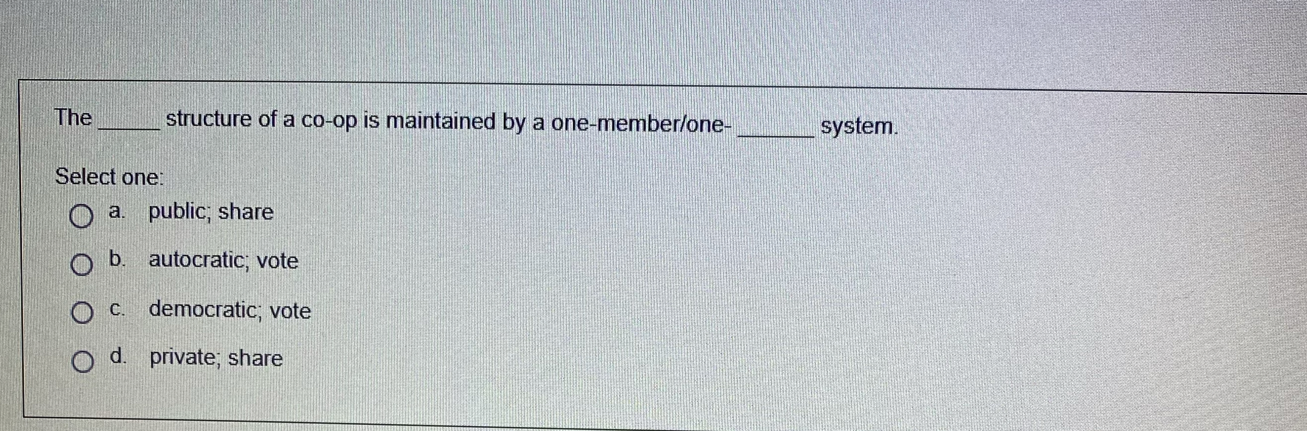  The structure of a co-op is maintained by a one-member/one- ystem.