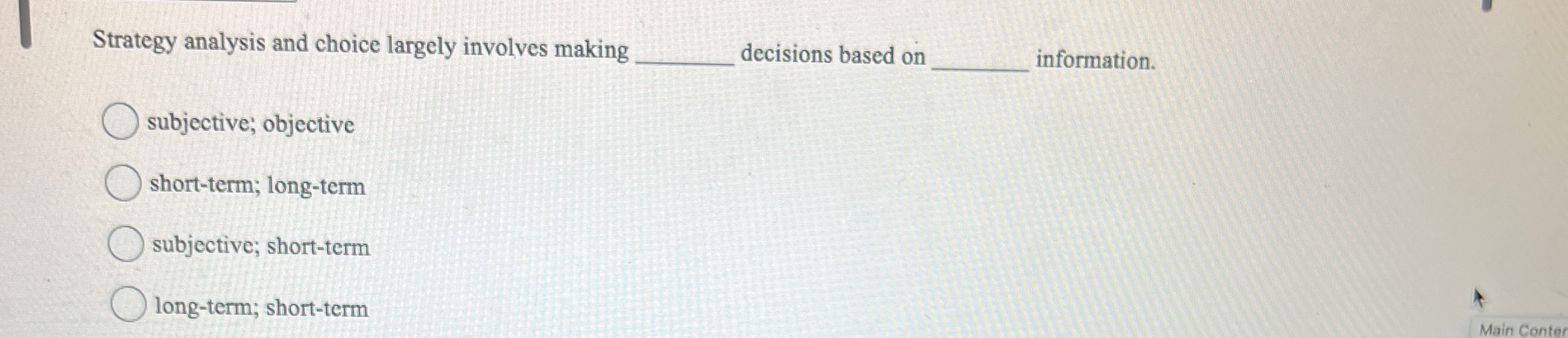  Strategy analysis and choice largely involves making decisions based on subjective;