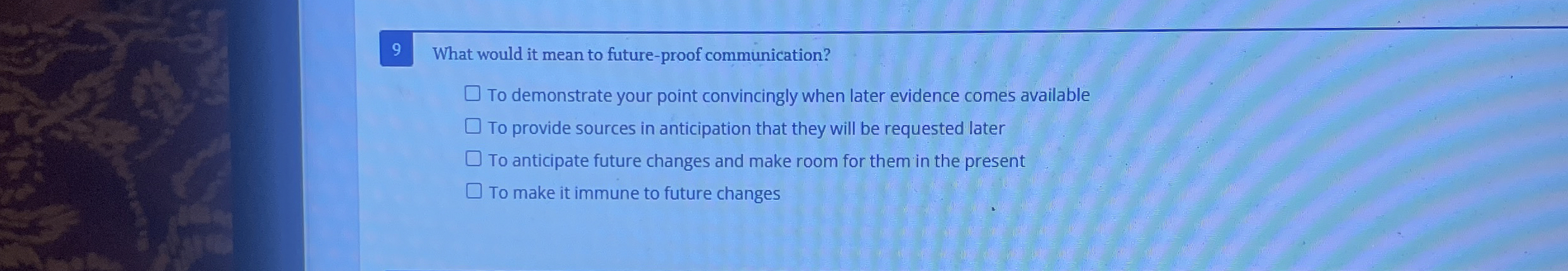  What would it mean to future-proof communication? To demonstrate your point