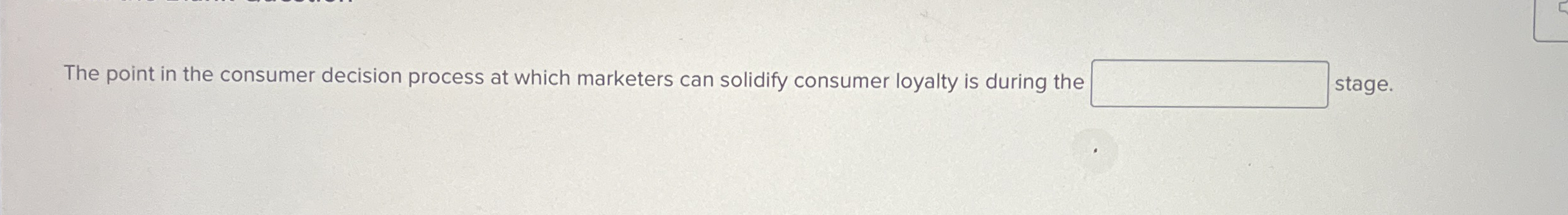  The point in the consumer decision process at which marketers can