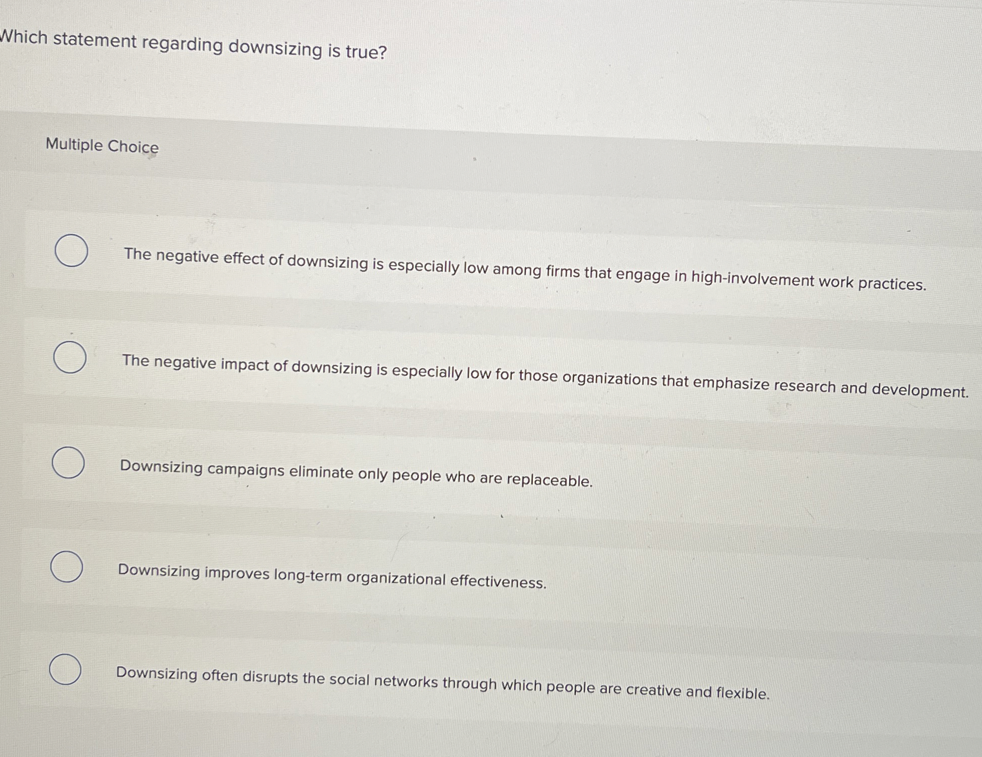  Which statement regarding downsizing is true? Multiple Choice The negative effect