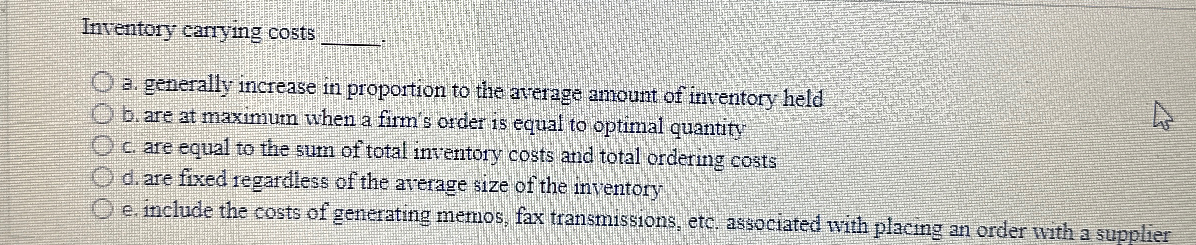  Inventory carrying costs q, a. generally increase in proportion to the