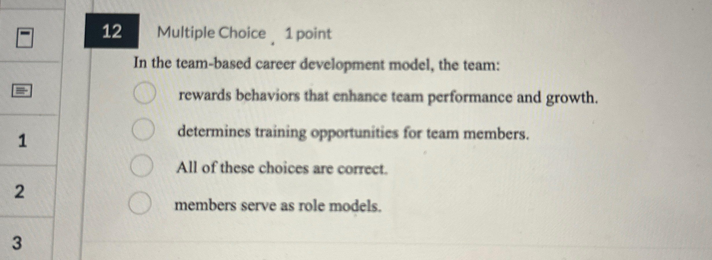  12 Multiple Choice ,1 point In the team-based career development model,
