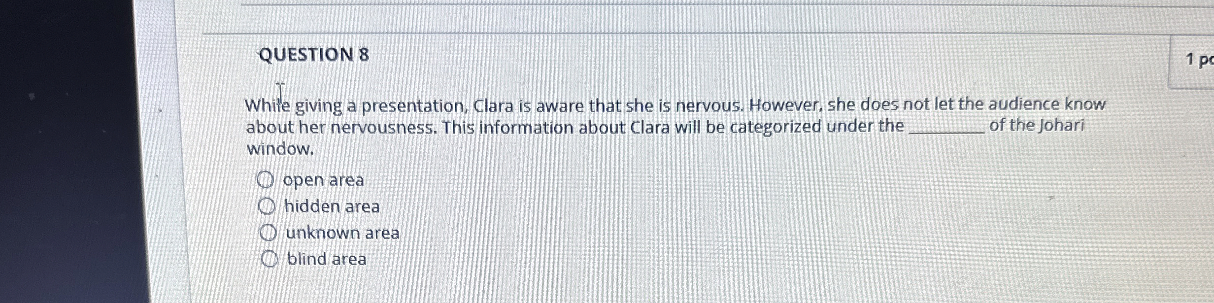  QUESTION 8 While giving a presentation, Clara is aware that she