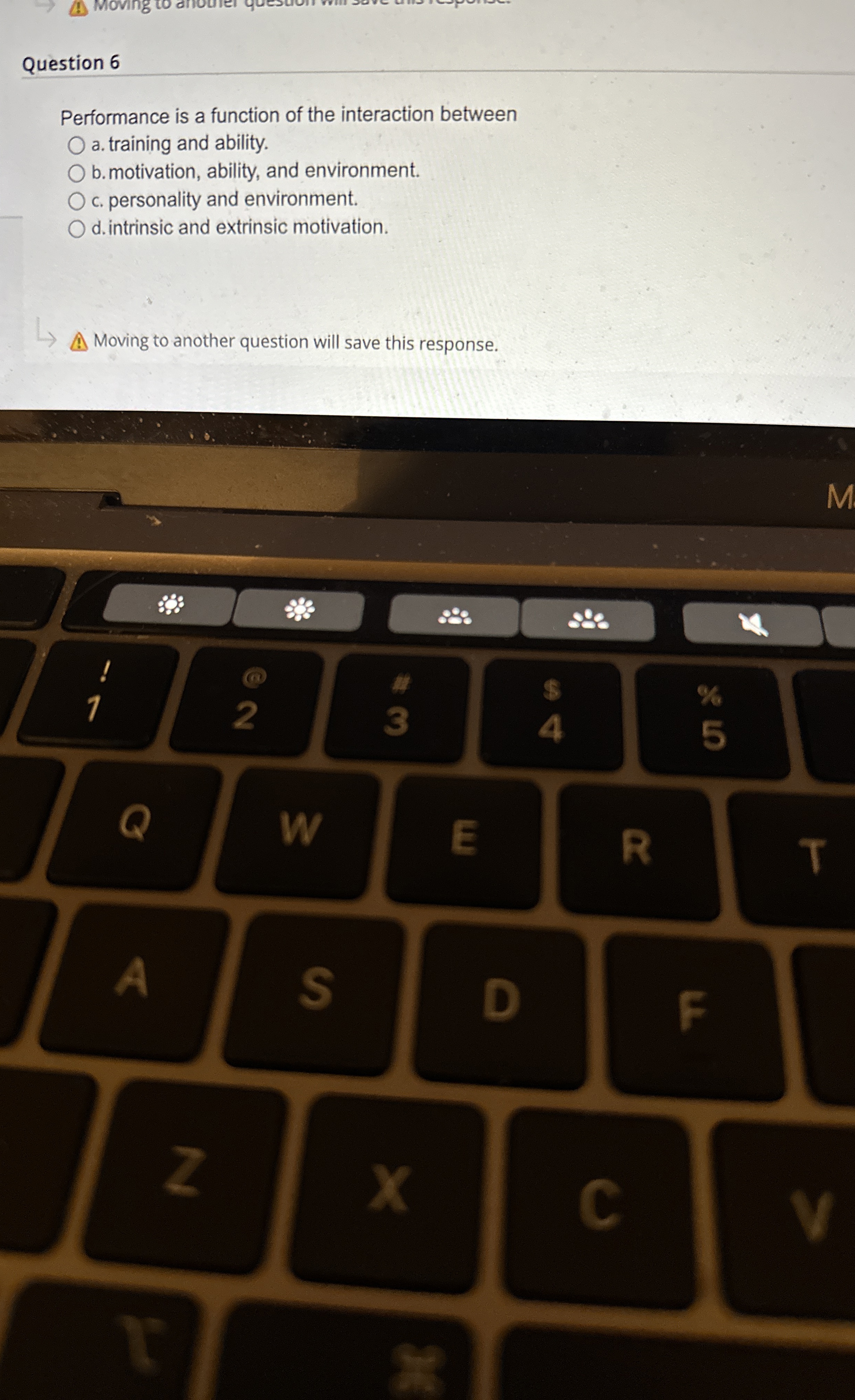  Question 6 Performance is a function of the interaction between a.