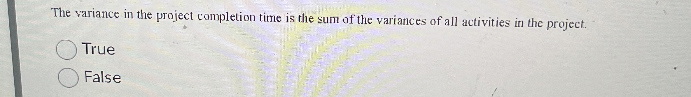  The variance in the project completion time is the sum of
