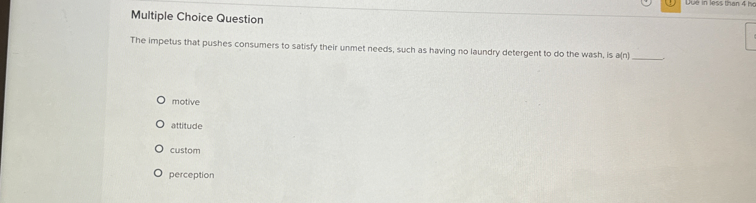 Multiple Choice Question The impetus that pushes consumers to satisfy their