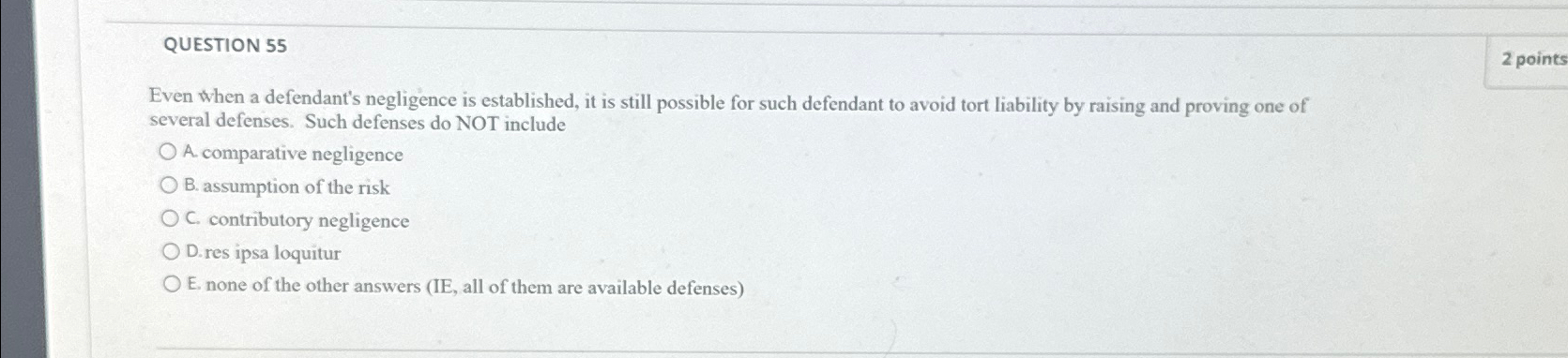  QUESTION 55 Even when a defendant's negligence is established, it is