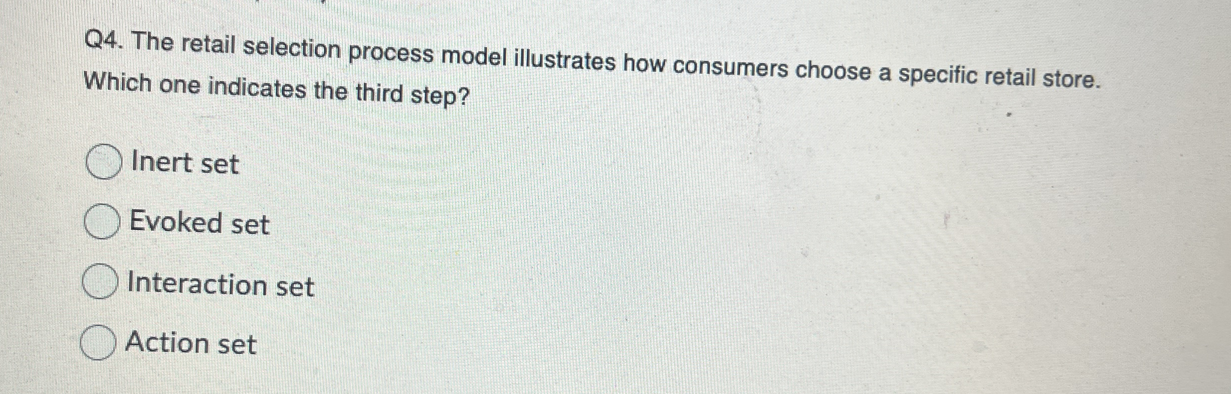  Q4. The retail selection process model illustrates how consumers choose a