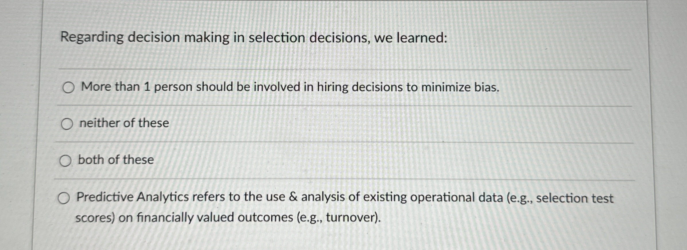  Regarding decision making in selection decisions, we learned: More than 1