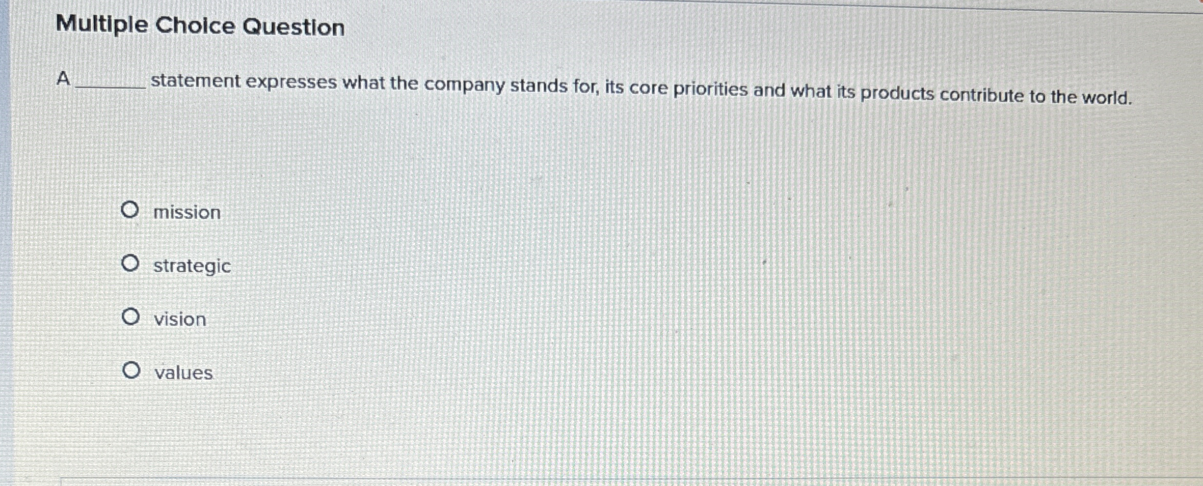  Multiple Choice Question A statement expresses what the company stands for,