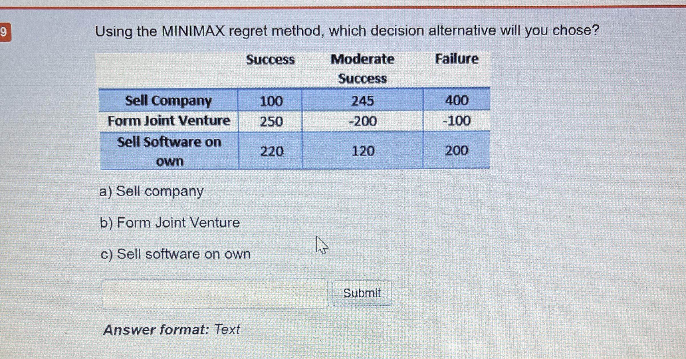  Using the MINIMAX regret method, which decision alternative will you chose?