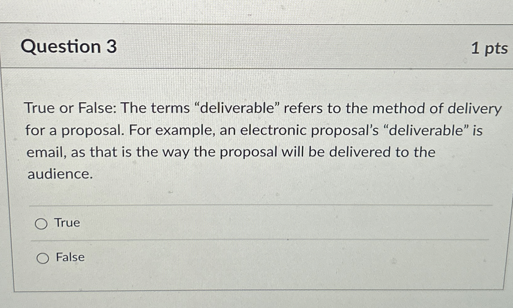  Question 3 1 pts True or False: The terms "deliverable" refers