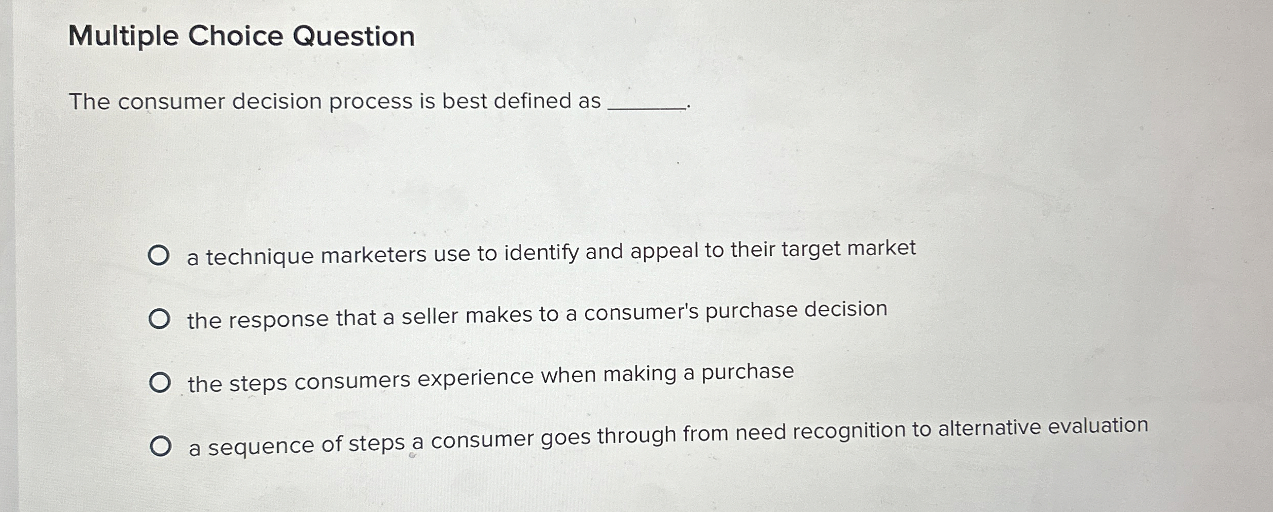  Multiple Choice Question The consumer decision process is best defined as