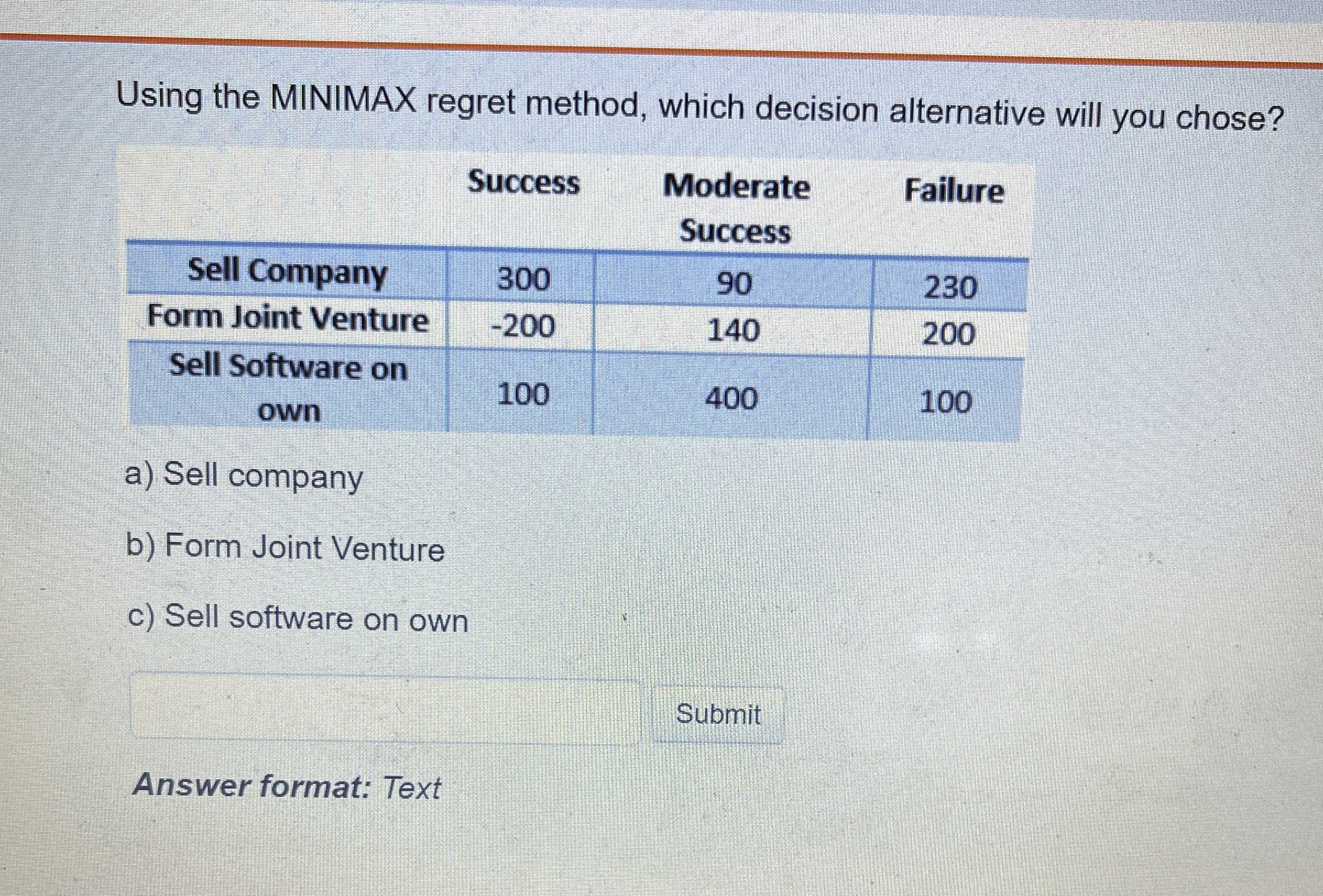  Using the MINIMAX regret method, which decision alternative will you chose?