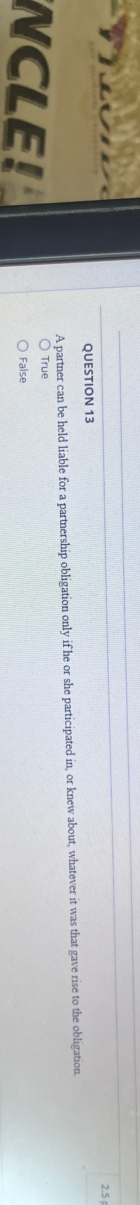  QUESTION 13 A partner can be held liable for a partnership