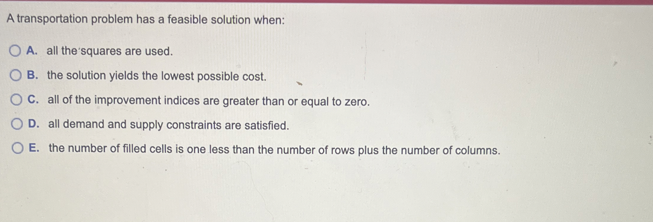  A transportation problem has a feasible solution when: A. all the'squares
