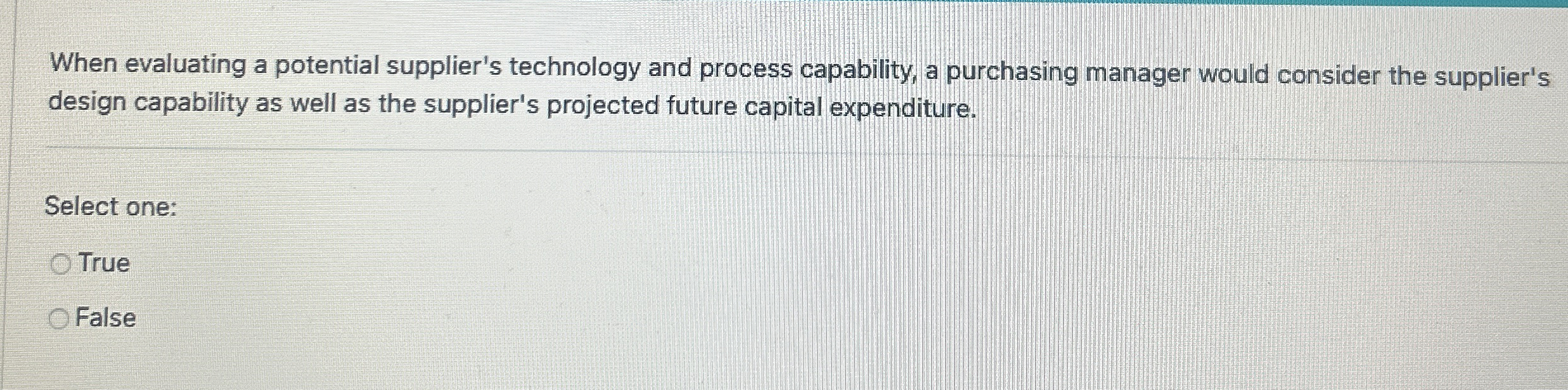 When evaluating a potential supplier's technology and process capability, a purchasing