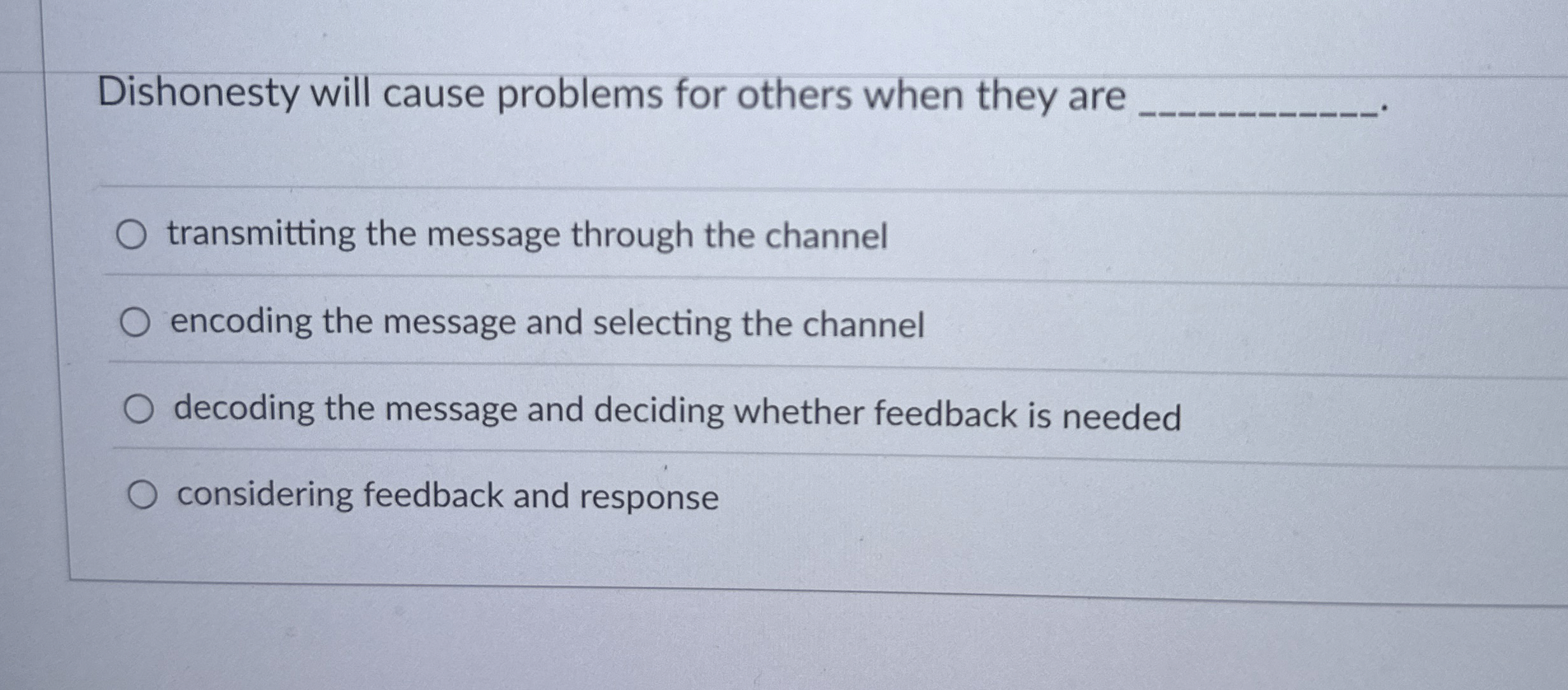  Dishonesty will cause problems for others when they are q, transmitting