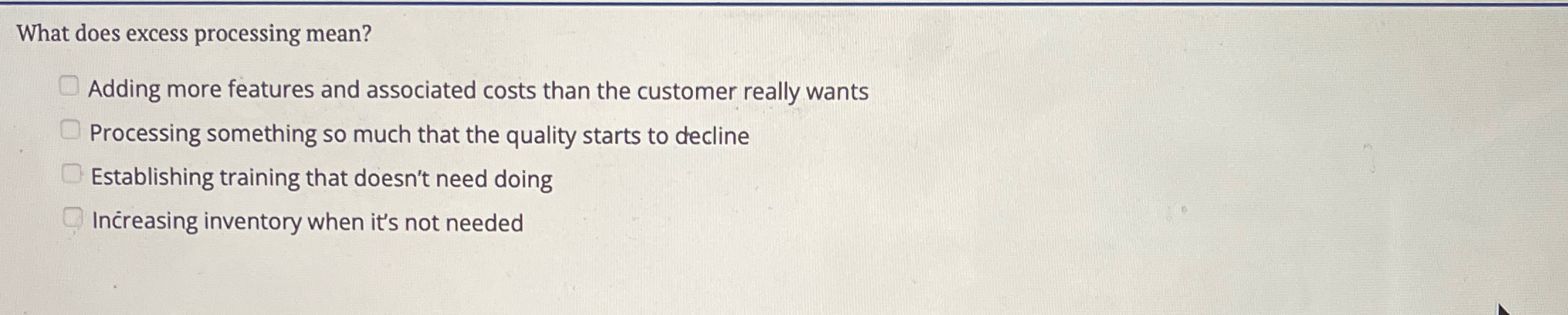  What does excess processing mean? Adding more features and associated costs