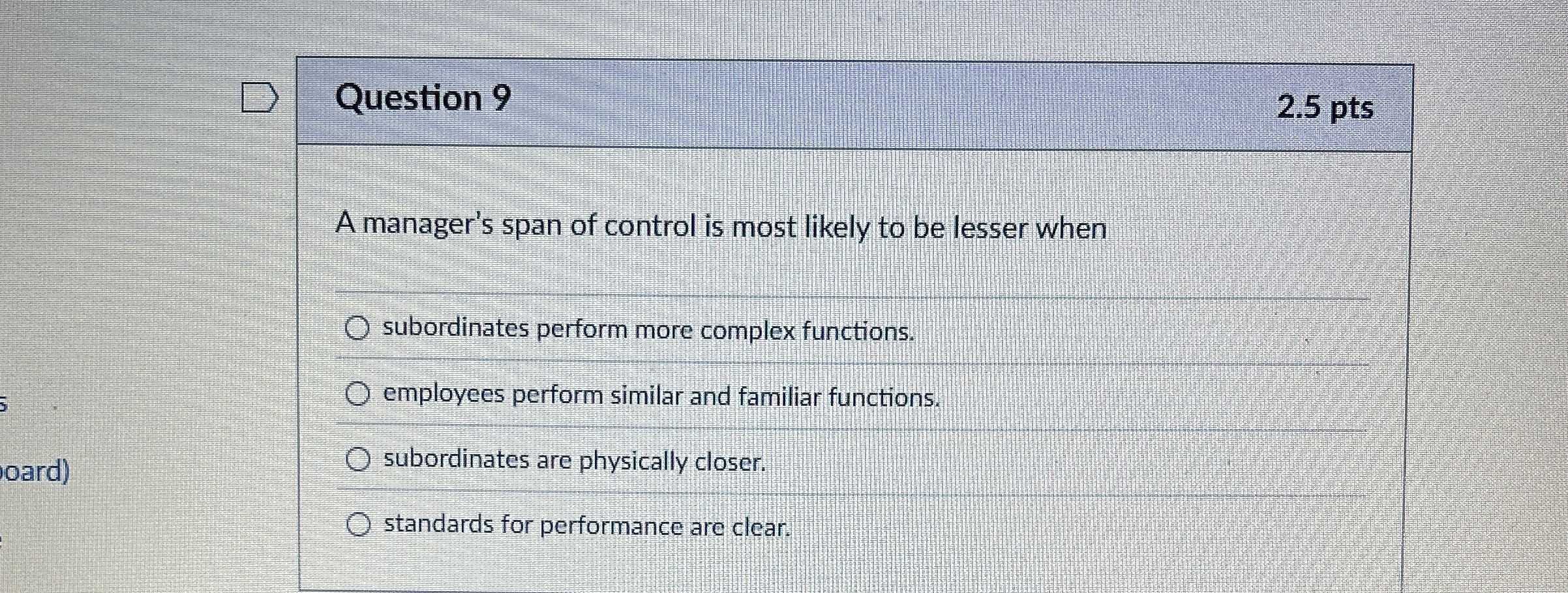  Question 9 2.5 pts A manager's span of control is most